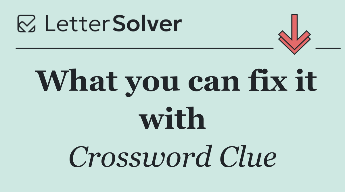 What you can fix it with