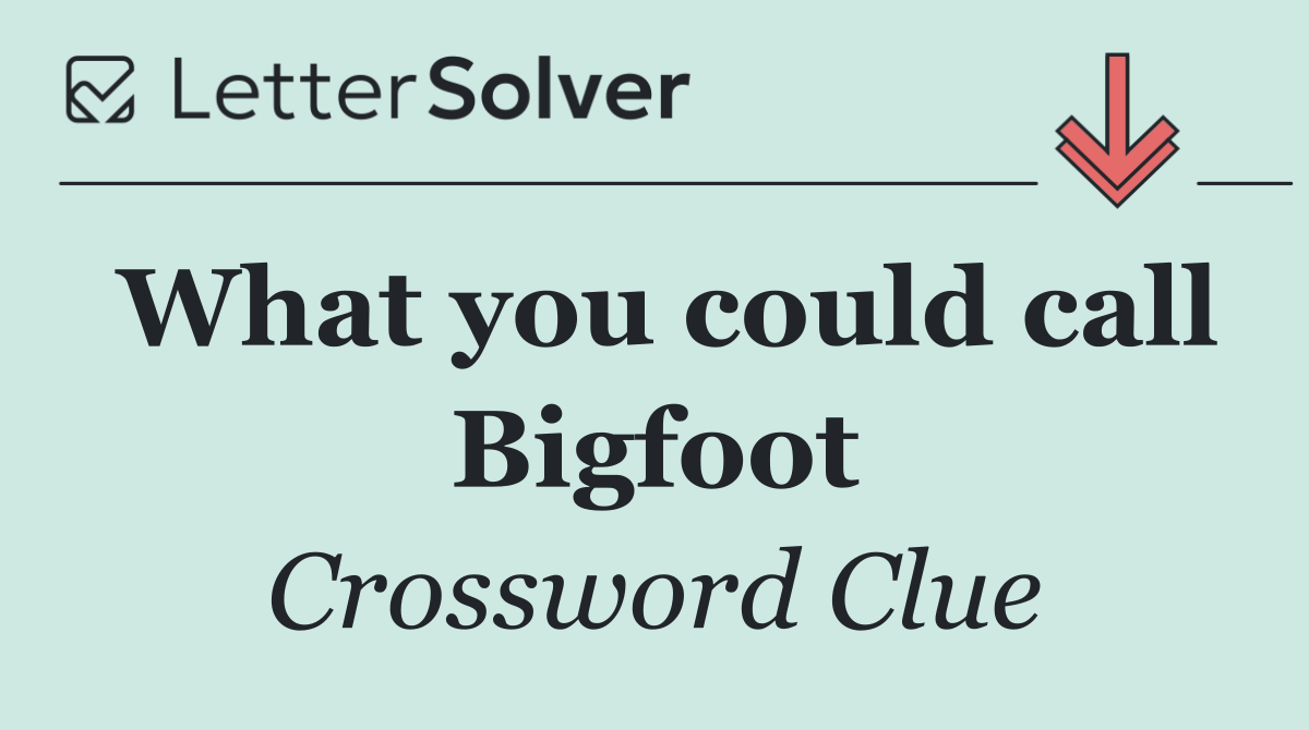 What you could call Bigfoot