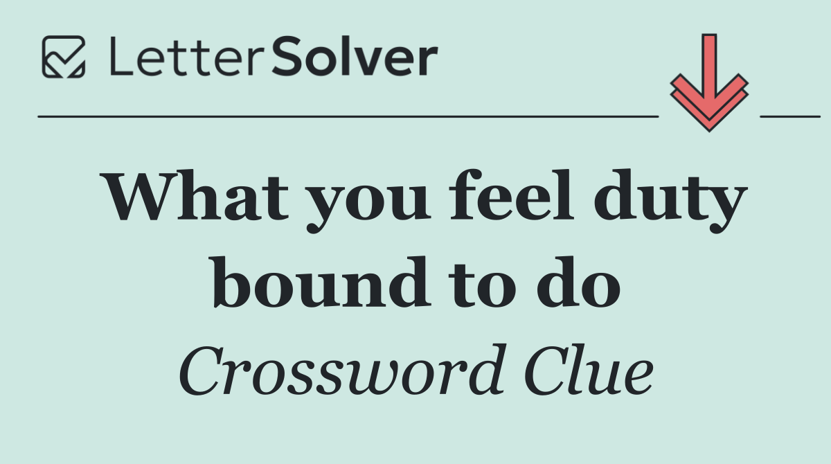 What you feel duty bound to do