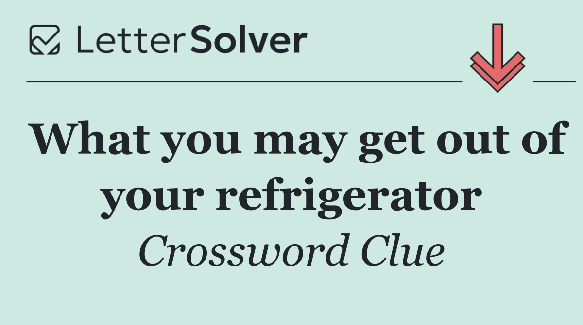 What you may get out of your refrigerator