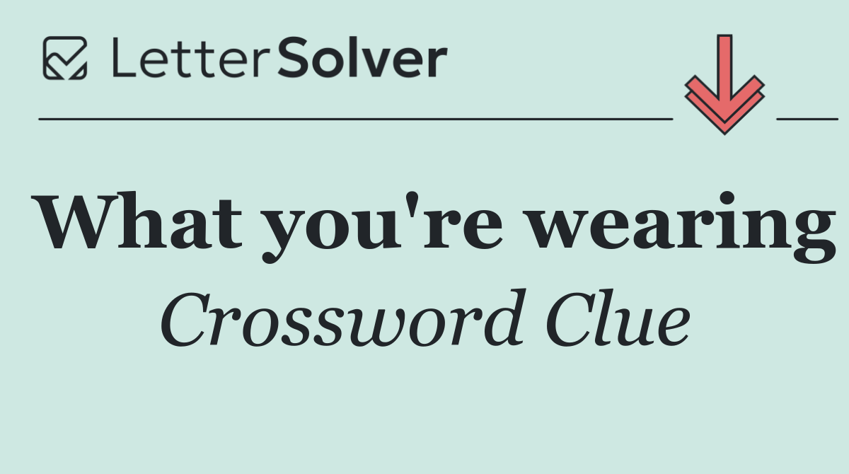 What you're wearing