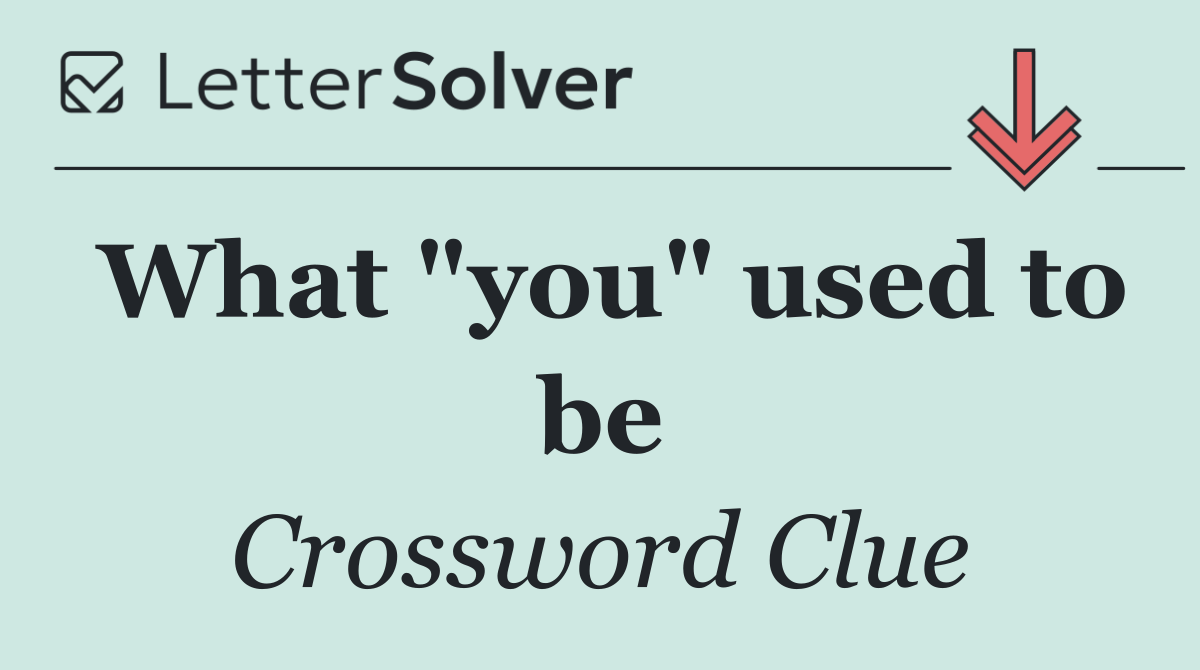 What "you" used to be
