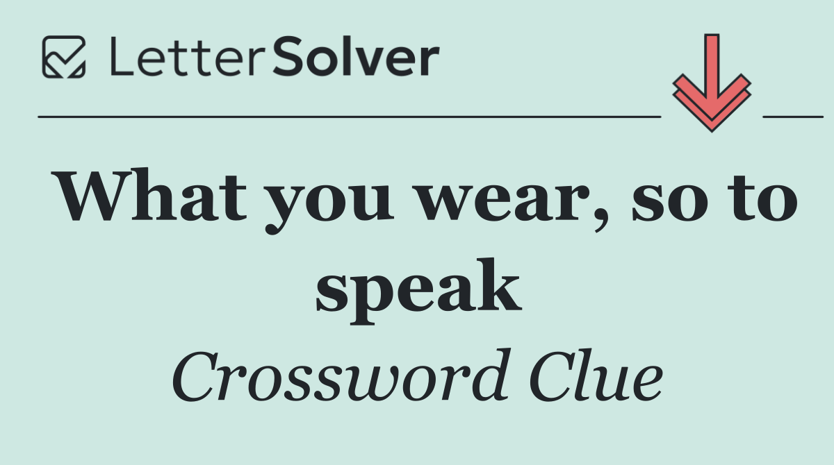 What you wear, so to speak