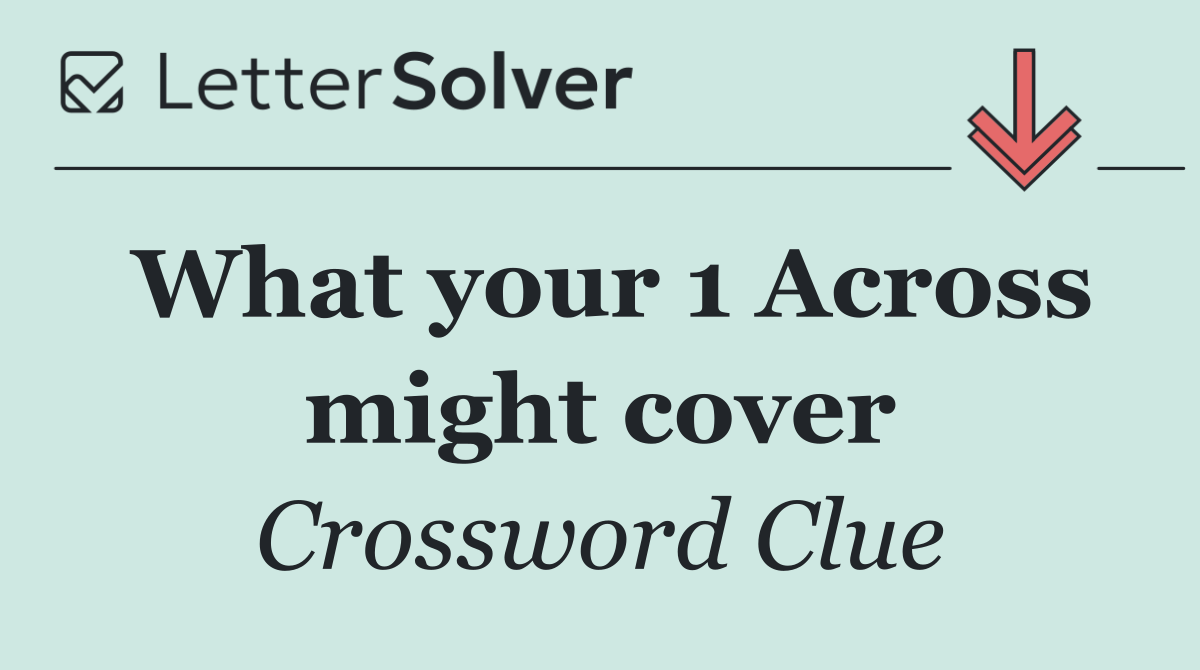 What your 1 Across might cover