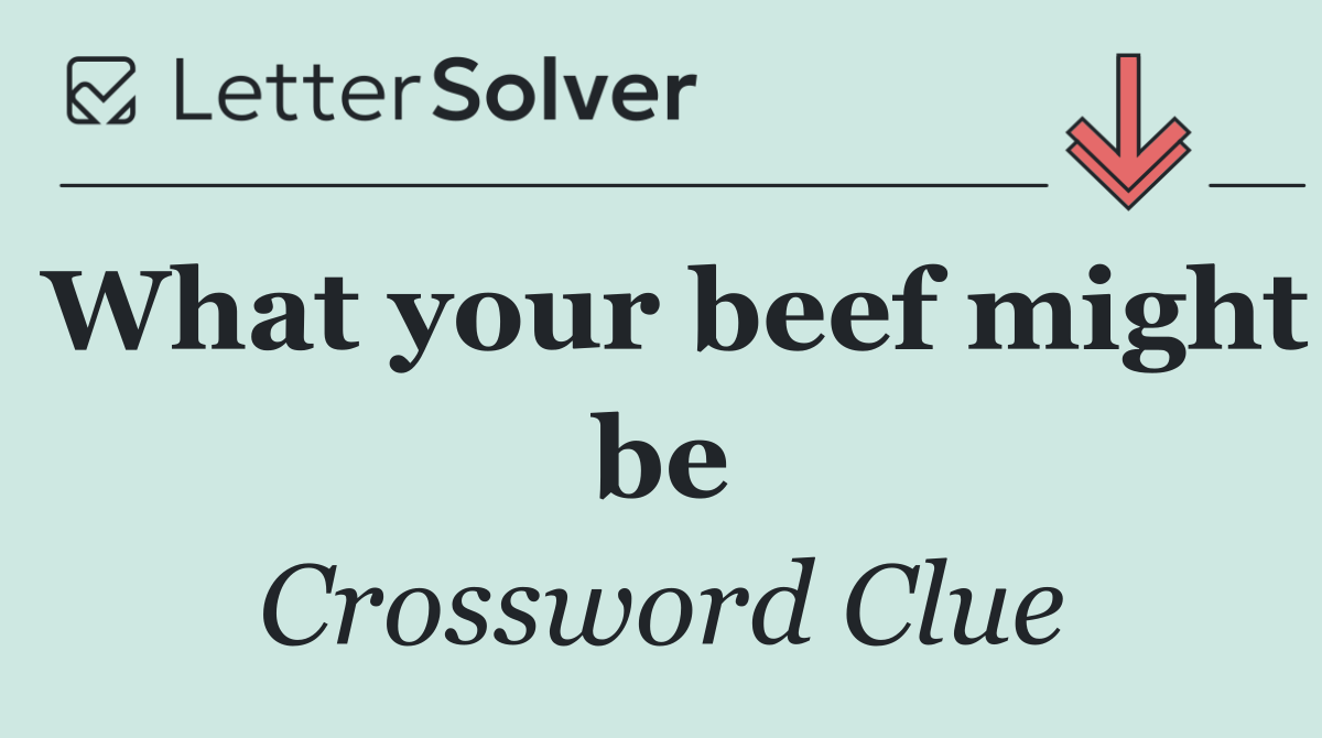 What your beef might be