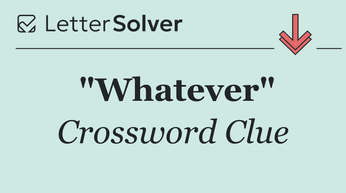 "Whatever"