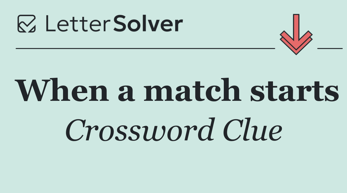 When a match starts