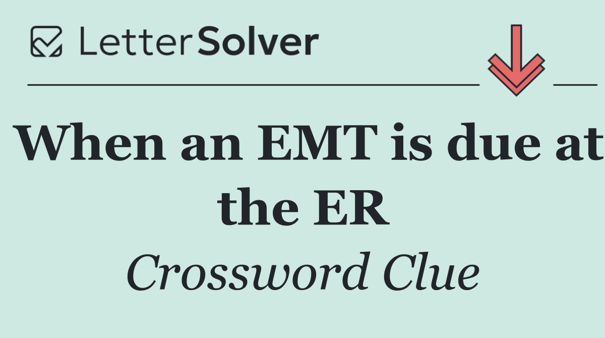 When an EMT is due at the ER