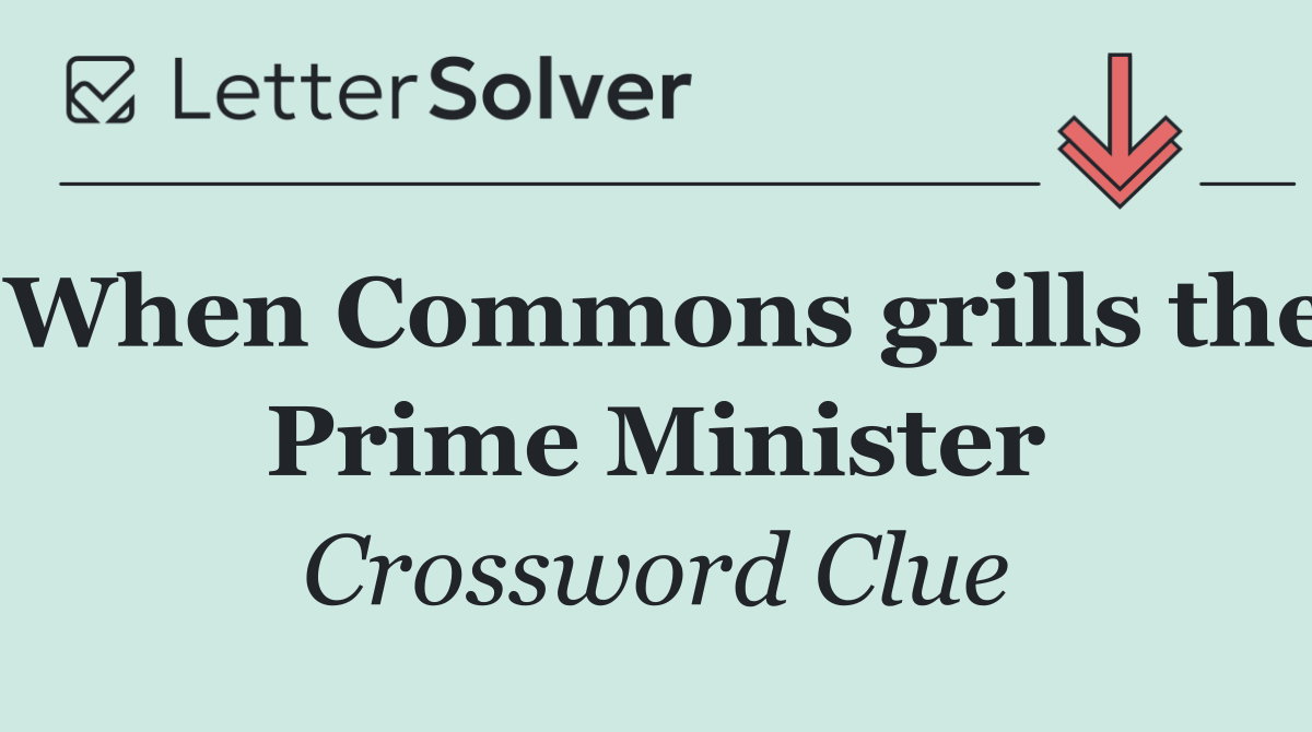 When Commons grills the Prime Minister