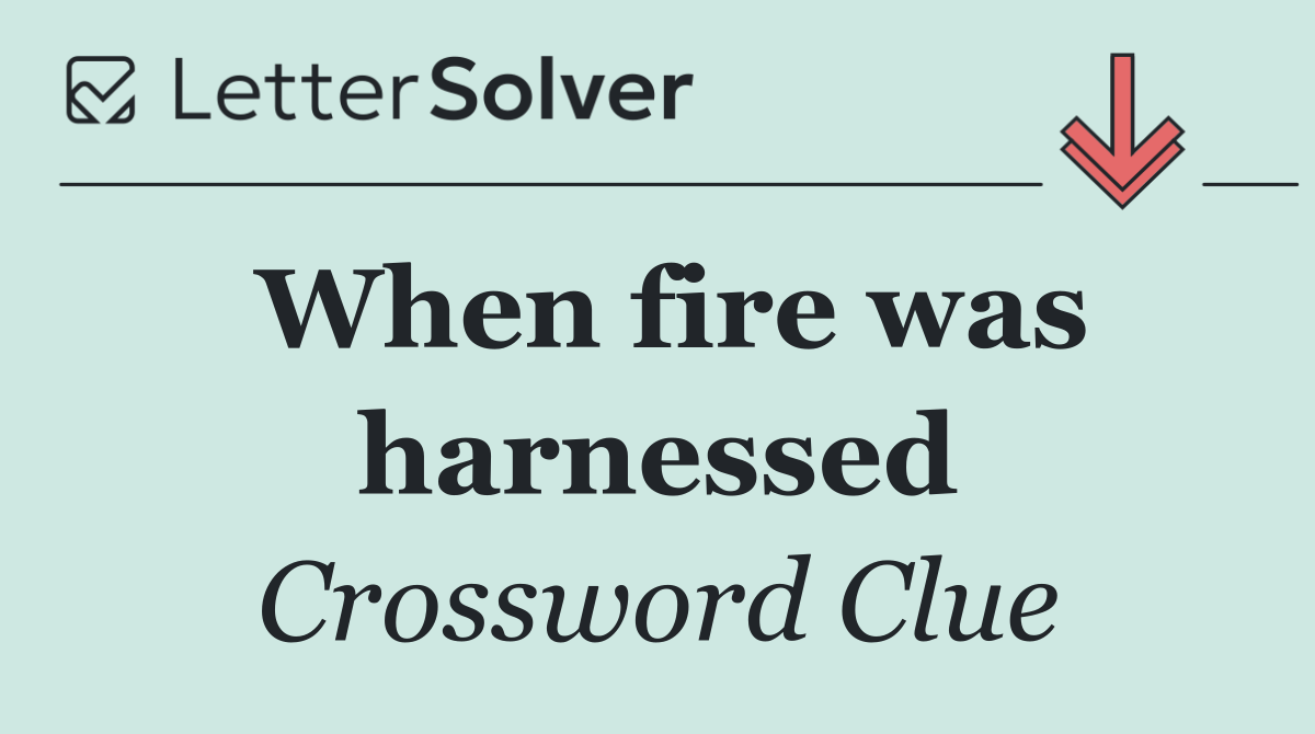 When fire was harnessed
