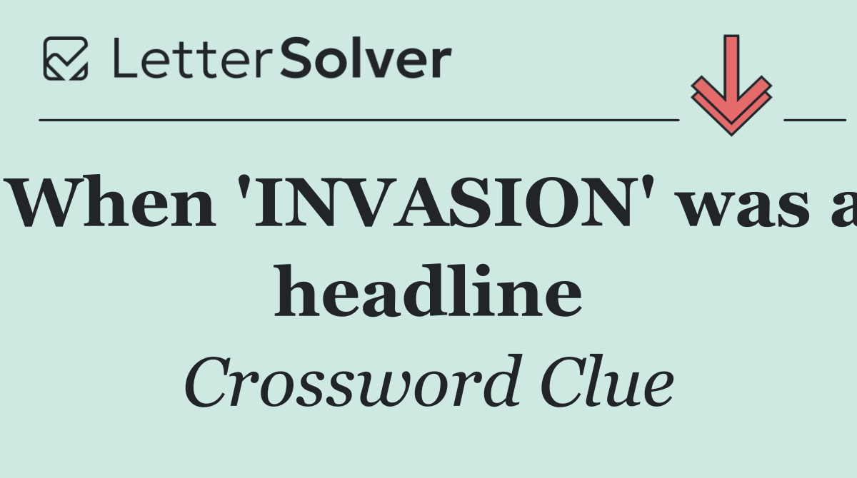 When 'INVASION' was a headline