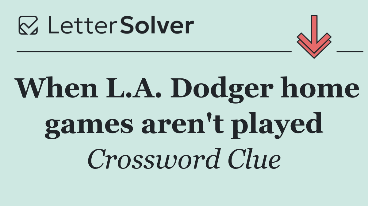 When L.A. Dodger home games aren't played