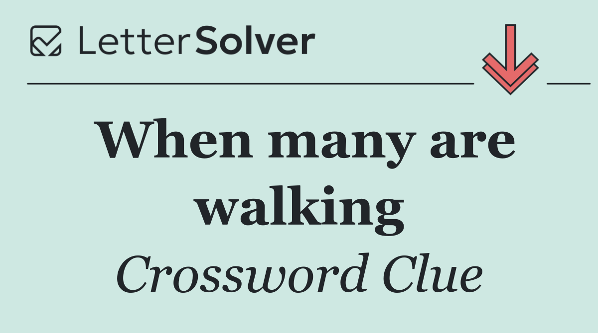 When many are walking