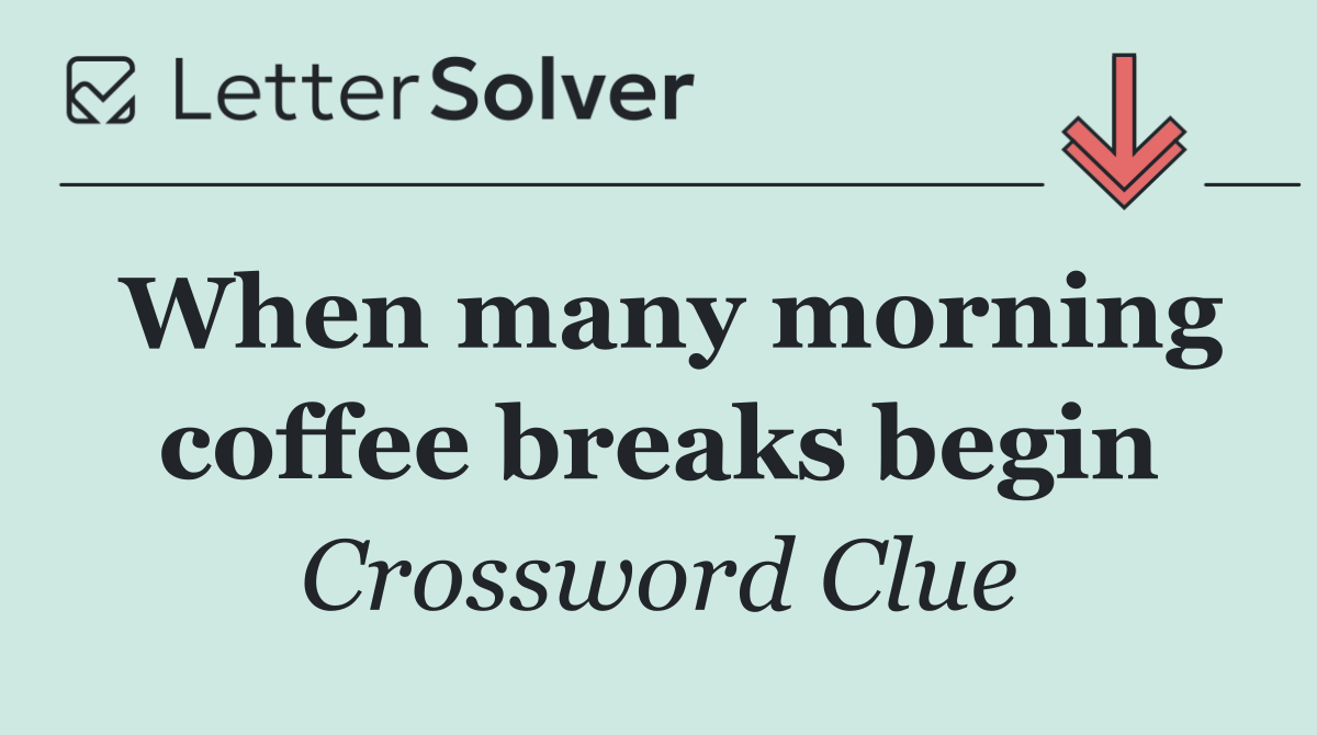 When many morning coffee breaks begin