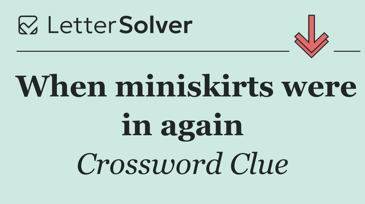 When miniskirts were in again