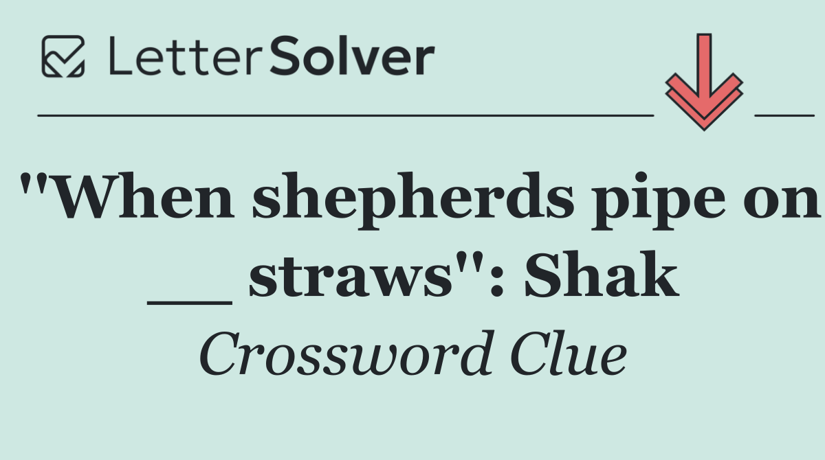 ''When shepherds pipe on __ straws'': Shak