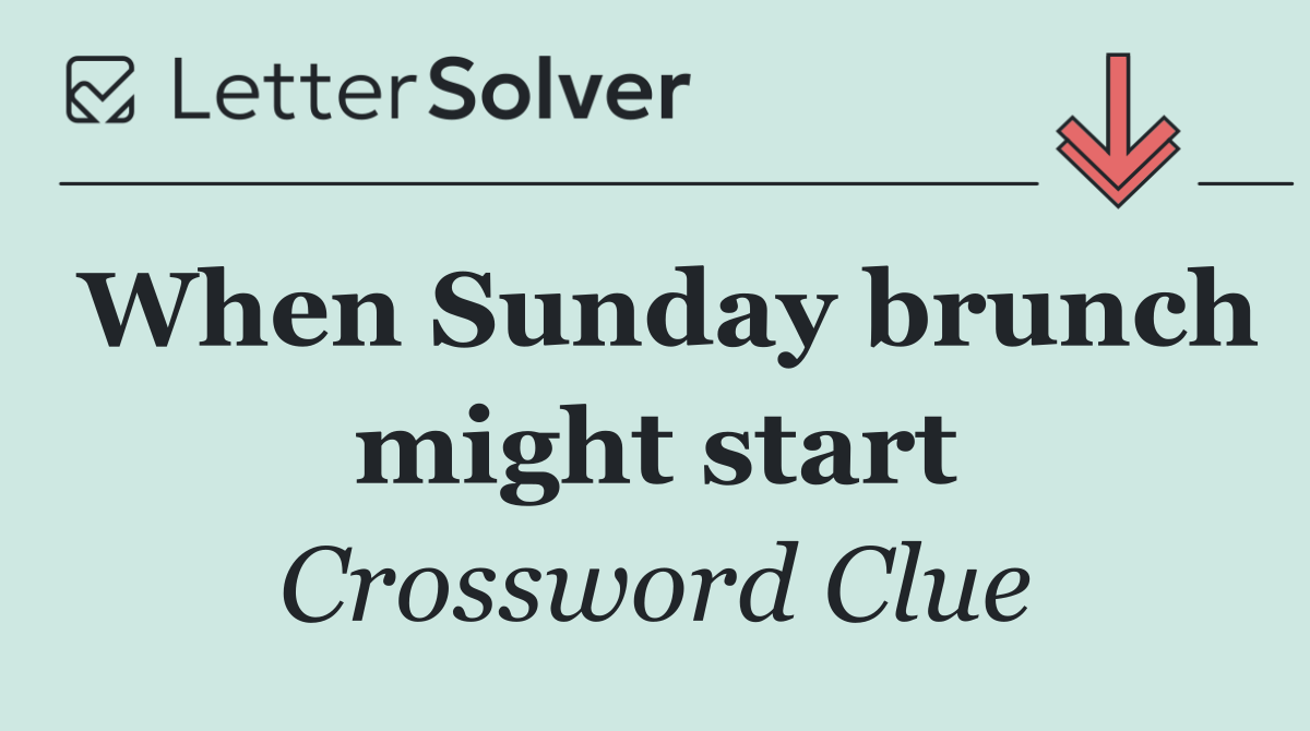 When Sunday brunch might start