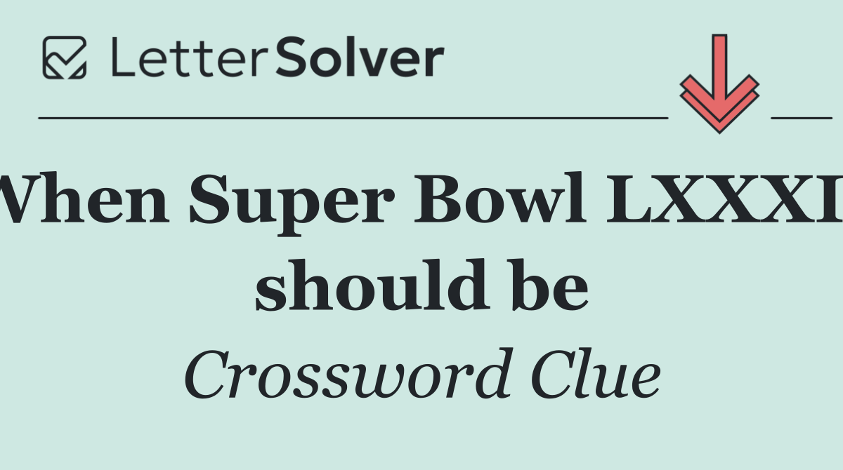 When Super Bowl LXXXIV should be