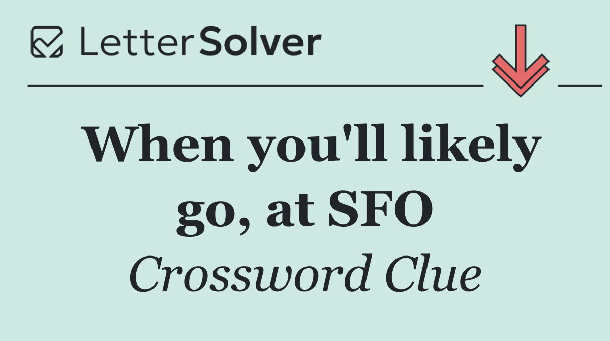 When you'll likely go, at SFO