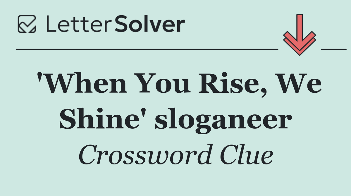 'When You Rise, We Shine' sloganeer