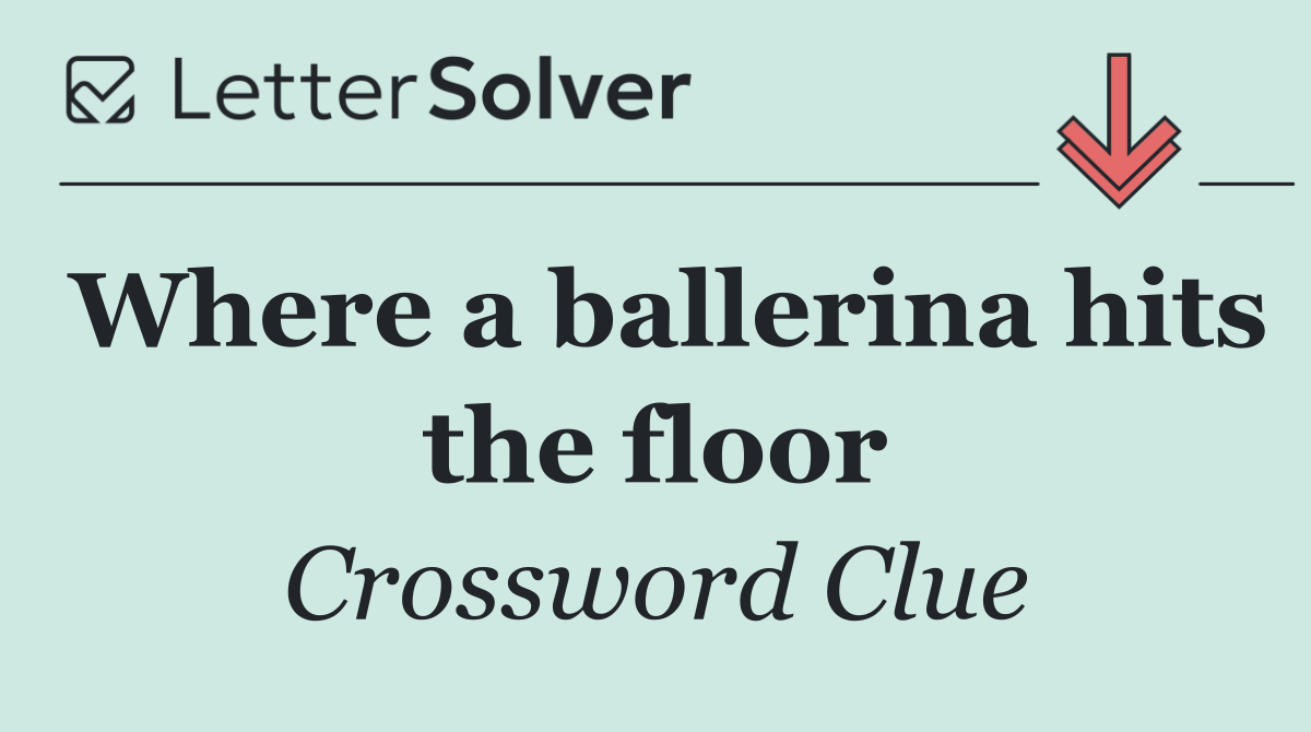 Where a ballerina hits the floor