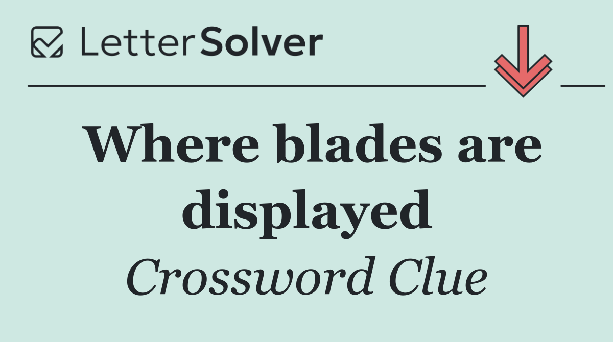 Where blades are displayed