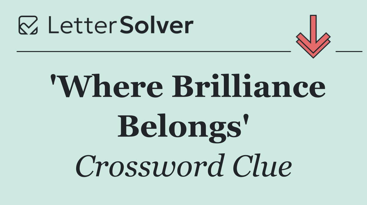 'Where Brilliance Belongs'