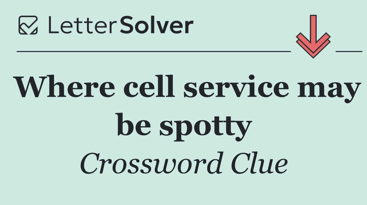 Where cell service may be spotty