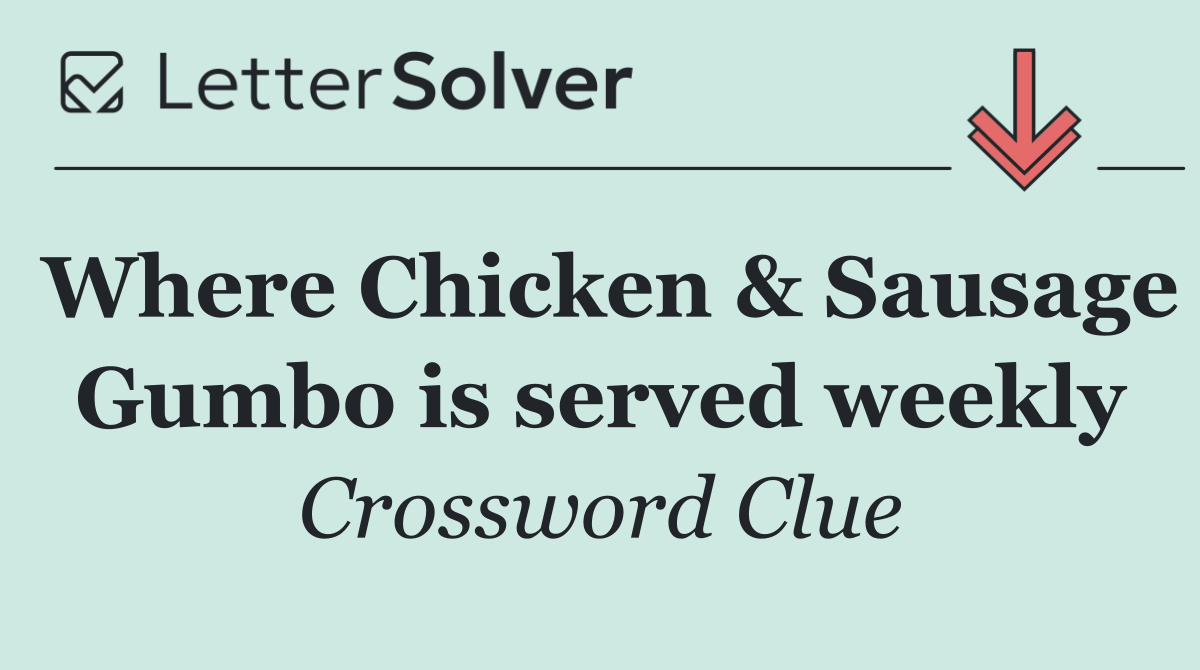 Where Chicken & Sausage Gumbo is served weekly