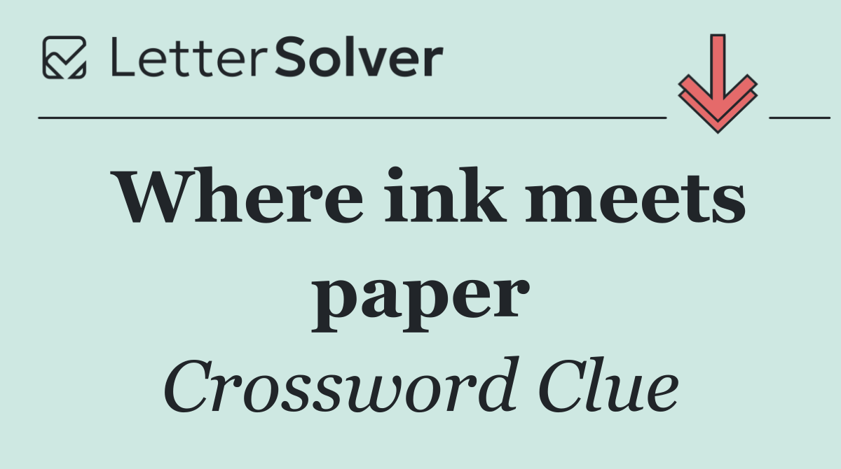 Where ink meets paper