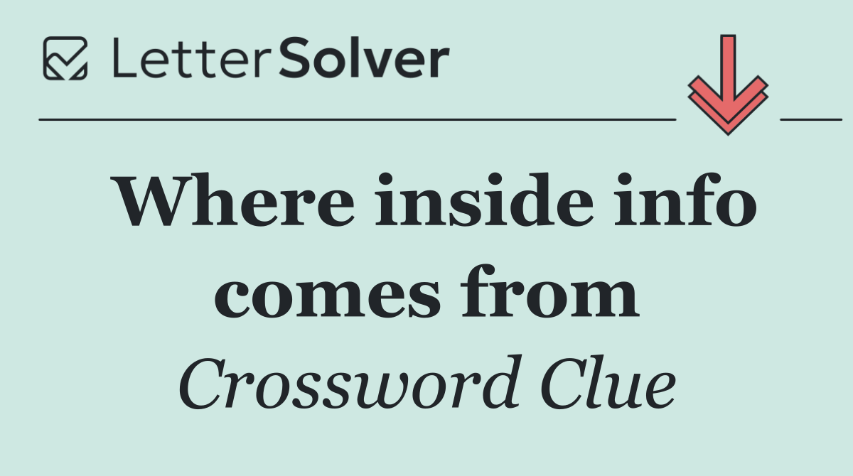 Where inside info comes from