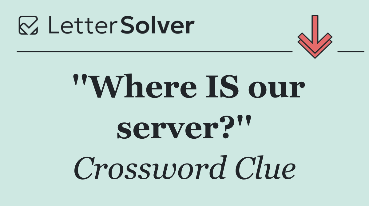 ''Where IS our server?''