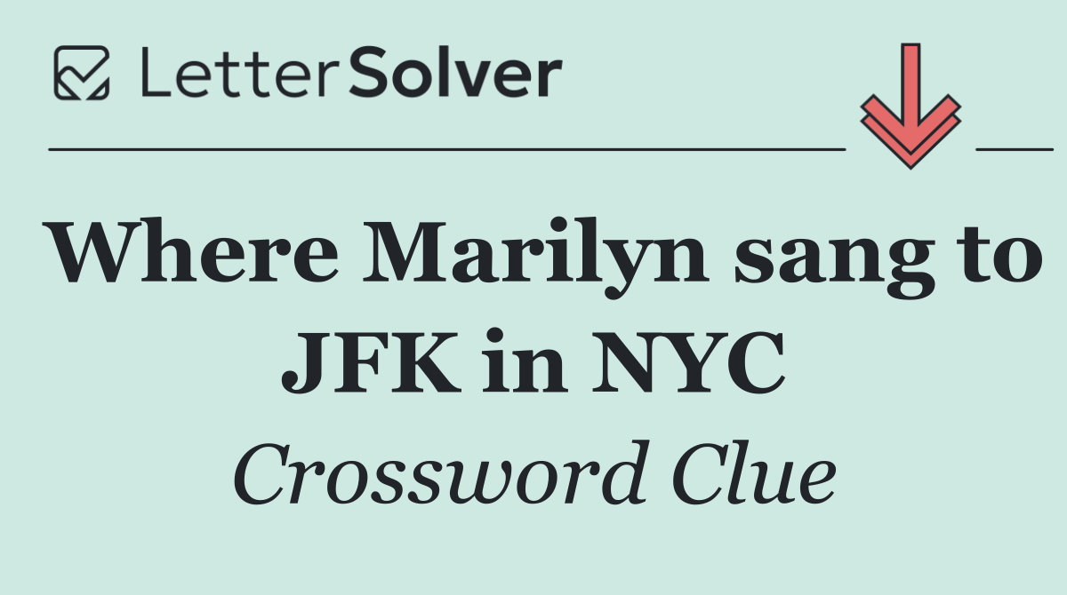 Where Marilyn sang to JFK in NYC