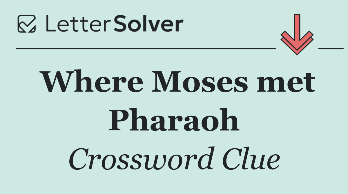 Where Moses met Pharaoh