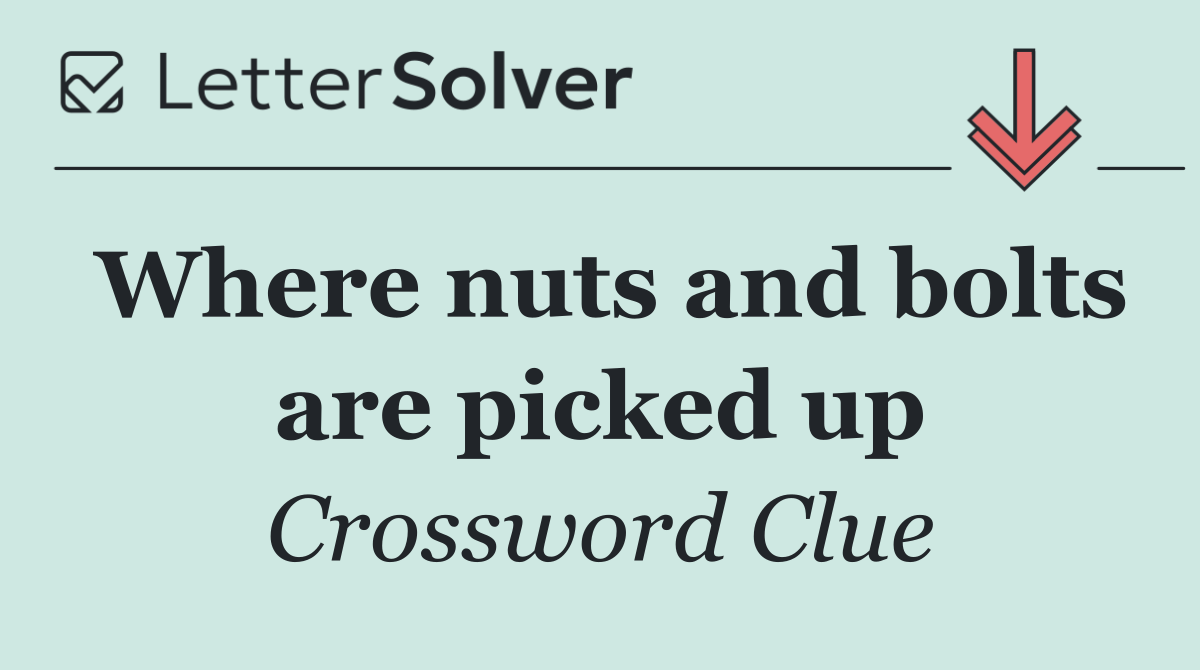 Where nuts and bolts are picked up