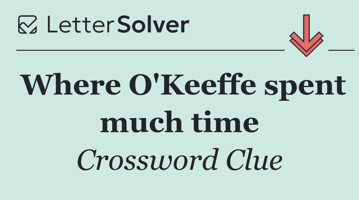 Where O'Keeffe spent much time