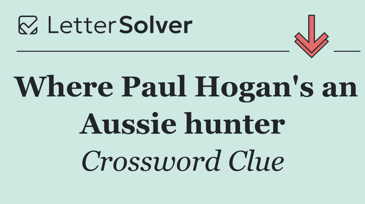 Where Paul Hogan's an Aussie hunter
