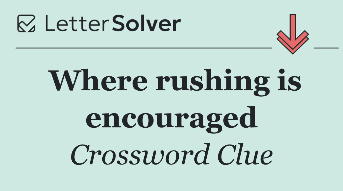 Where rushing is encouraged