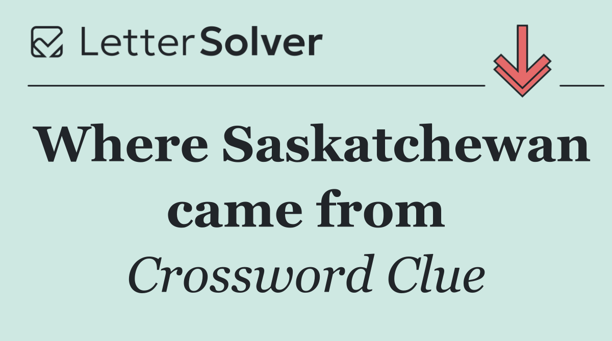 Where Saskatchewan came from