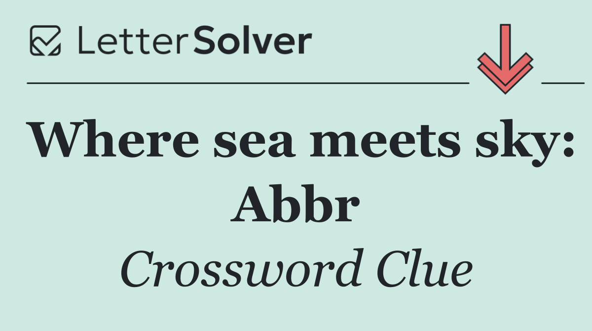 Where sea meets sky: Abbr