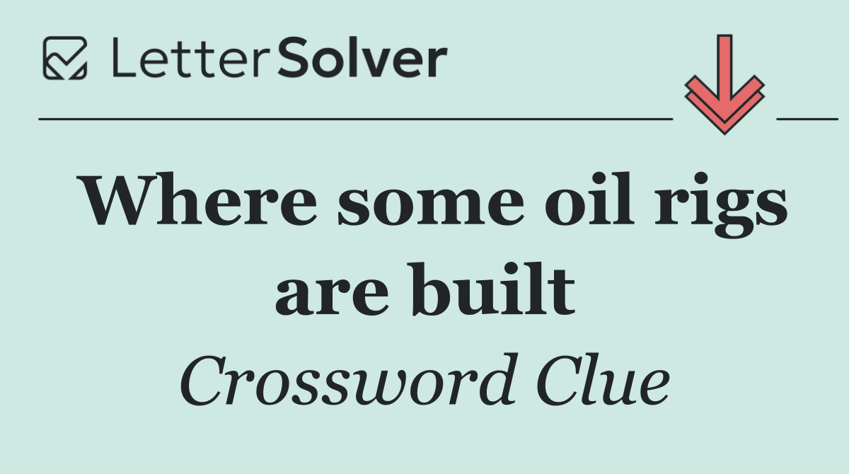 Where some oil rigs are built