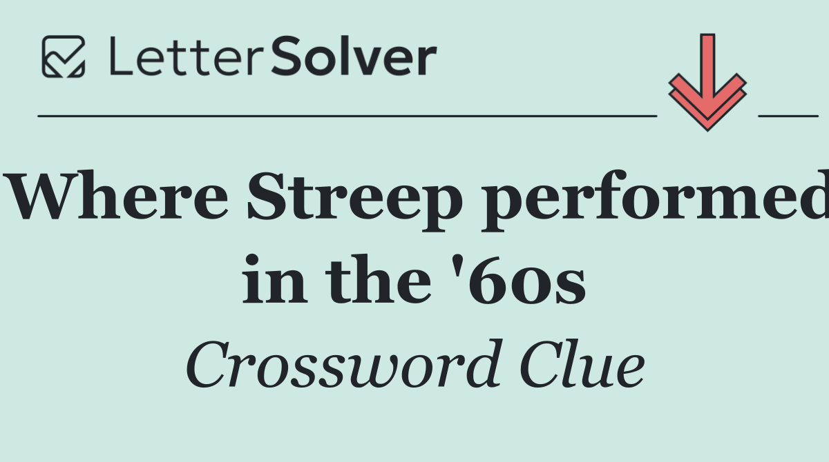 Where Streep performed in the '60s