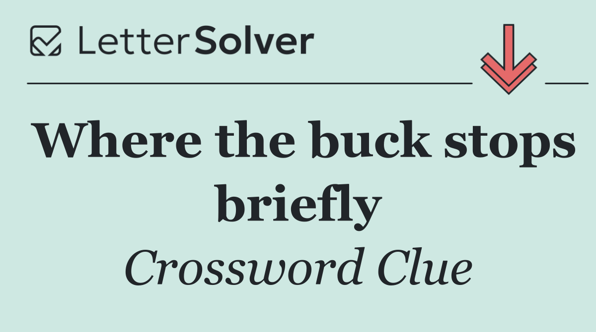 Where the buck stops briefly