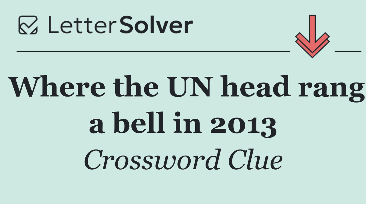 Where the UN head rang a bell in 2013