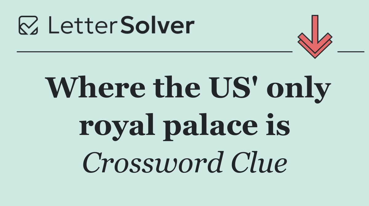 Where the US' only royal palace is