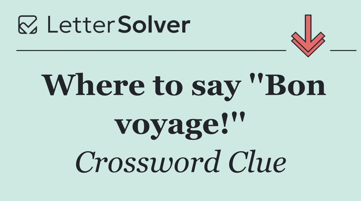 Where to say ''Bon voyage!''