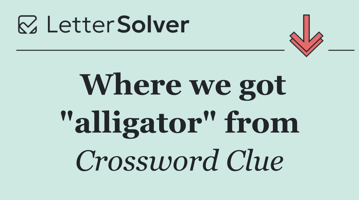 Where we got "alligator" from