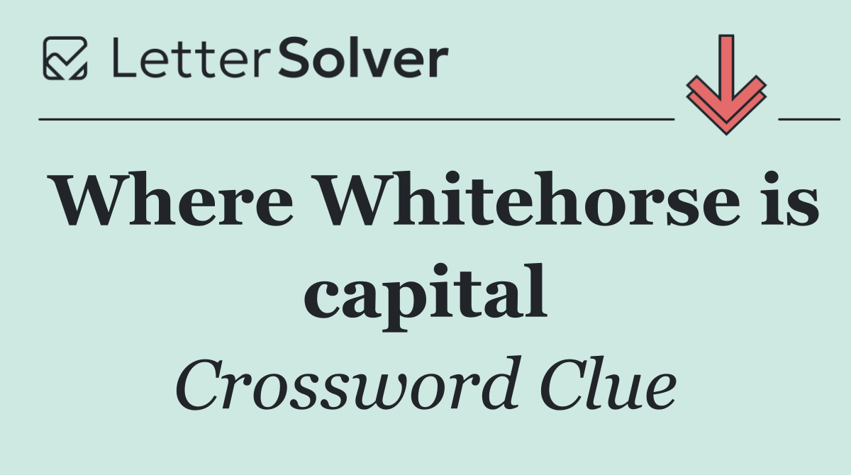 Where Whitehorse is capital