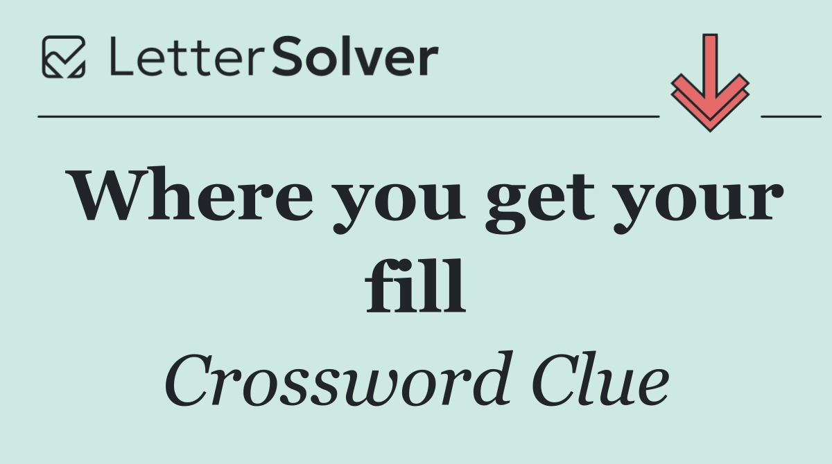 Where you get your fill