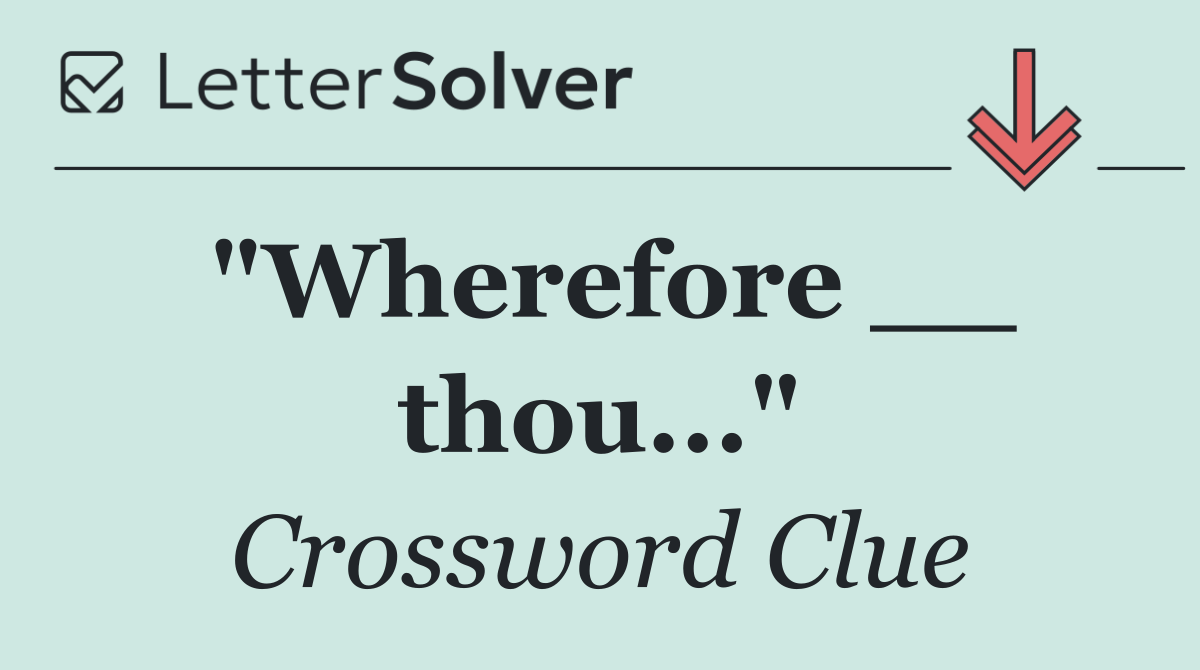 "Wherefore __ thou..."